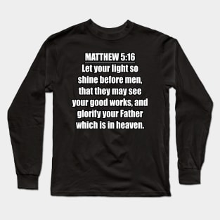Bible Verse  Matthew 5:16 Long Sleeve T-Shirt